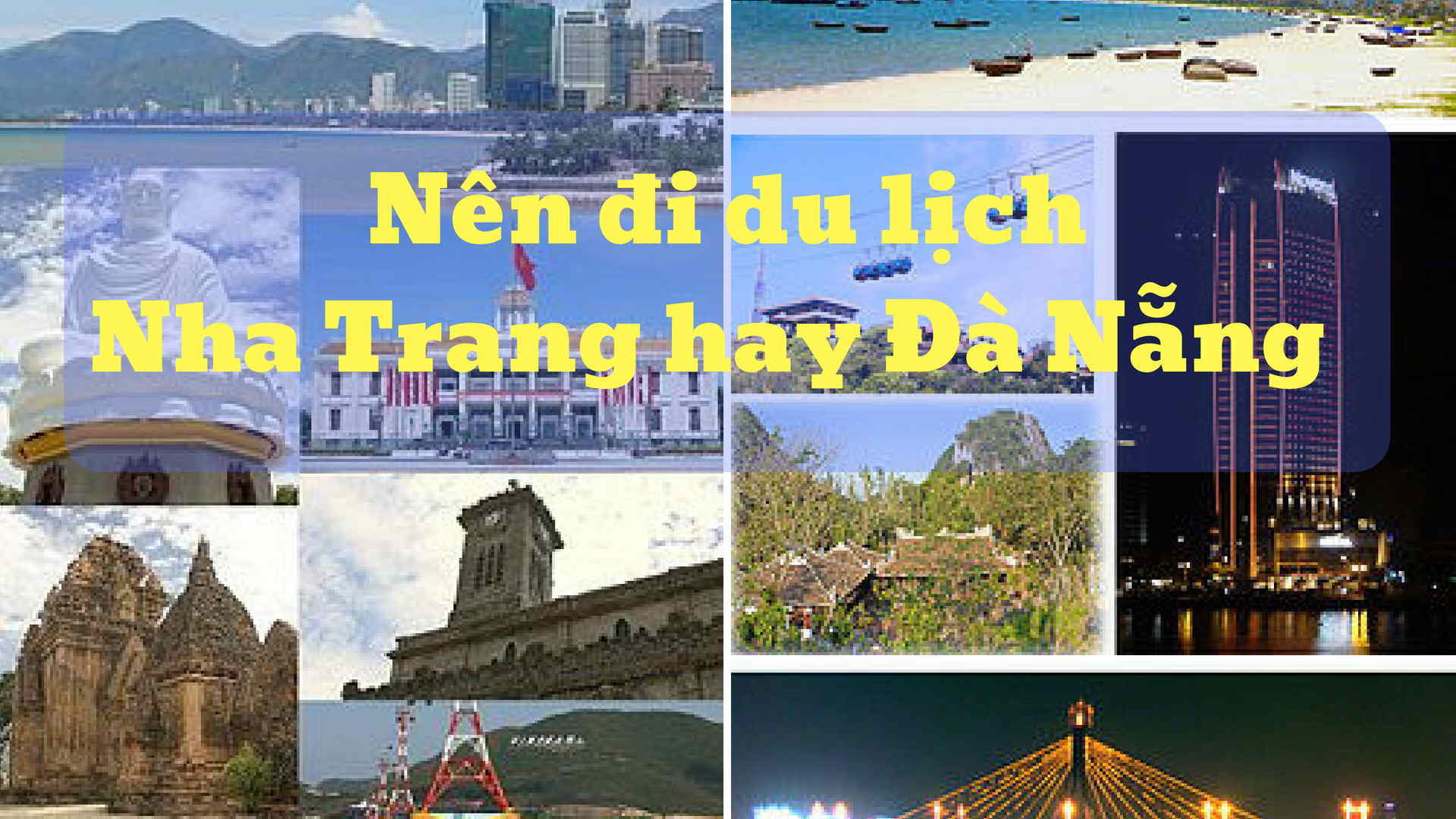 [Chia Sẻ] Kinh Nghiệm Nên Đi Du Lịch Ở Nha Trang Hay Đà Nẵng?